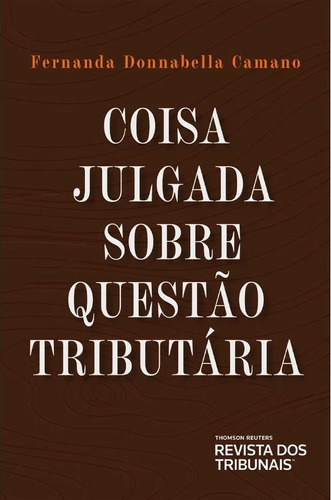 Livro Coisa Julgada Sobre Questão Tributária, De Fernanda Donnabella Camano. Editora Revista Dos Tribunais Em Português