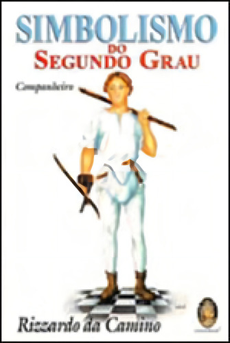 Simbolismo Do Segundo Grau: Companheiro, De Camino, Rizzardo Da. Editora Madras, Capa Mole, Edição 1ª Edição - 2009 Em Português