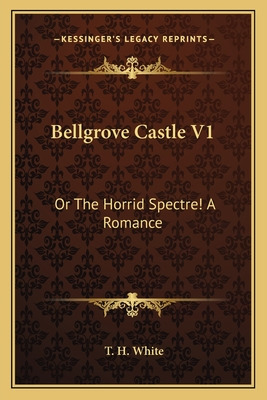 Libro Bellgrove Castle V1: Or The Horrid Spectre! A Roman...