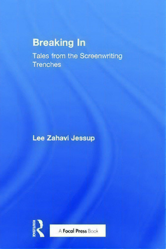 Breaking In: Tales From The Screenwriting Trenches, De Lee Jessup., Vol. 1. Editorial Taylor Francis Ltd, Tapa Dura En Inglés