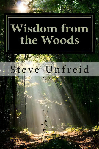 Wisdom From The Woods : A Book For Men Who Don't Read Books, De Steve Unfreid. Editorial Createspace Independent Publishing Platform, Tapa Blanda En Inglés