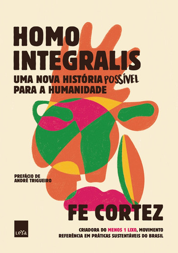 Homo Integralis: Uma nova história possível para a humanidade, de Cortez, Fe. Editora Casa dos Mundos Produção Editorial e Games LTDA, capa mole em português, 2021