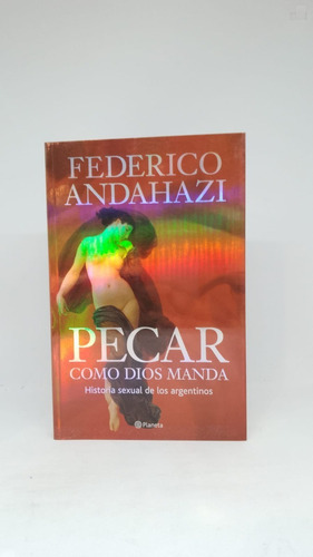 Pecar Como Dios Manda - Federico Andahazi - Planeta 
