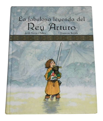 La Fabulosa Leyenda Del Rey Arturo / Jordi Sierra I Fabra