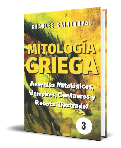 Mitología Griega, De Charles Saintduval. Editorial Independently Published, Tapa Blanda, Edición Independently Published En Español, 2021