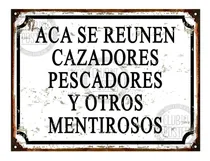 Comprar Cartel De Chapa Aca Se Reunen Cazadores Pescadores Pesca
