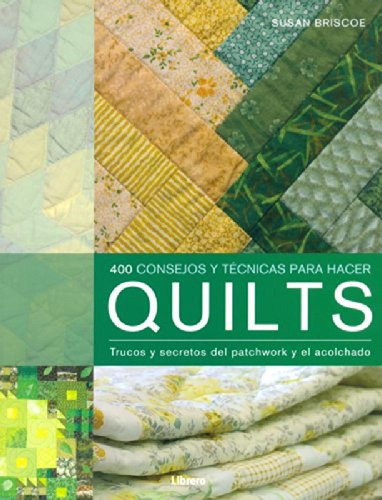 400 Consejos Y Técnicas Para Hacer Quilts - Manual