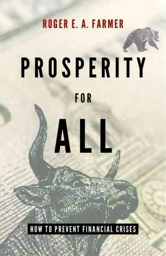 Prosperity For All : How To Prevent Financial Crises, De Roger E. A. Farmer. Editorial Oxford University Press Inc, Tapa Dura En Inglés