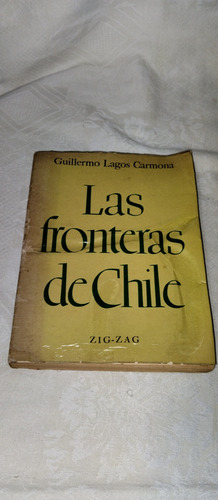 Las Fronteras De Chile.  Guillermo Lagos Carmona.  1966