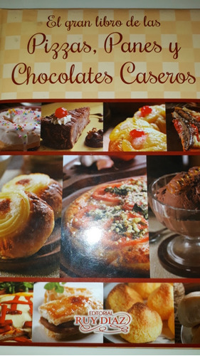 El Gra Libro De Las Pizzas, Panes Y Chocolates Caseros 