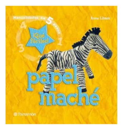 Manualidades En 5 Pasos Que Faciles Papel Mache
