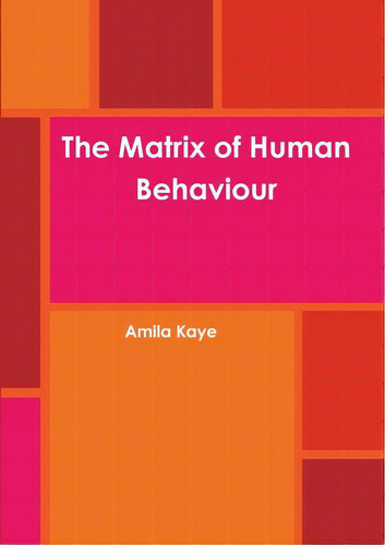 The Matrix Of Human Behaviour, De Kaye, Amila. Editorial Lulu Pr, Tapa Blanda En Inglés