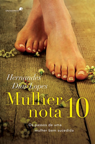 Mulher nota 10: Os passos de uma mulher bem sucedida, de Lopes, Hernandes Dias. Editora Hagnos Ltda, capa mole, edição 1 em português, 2013