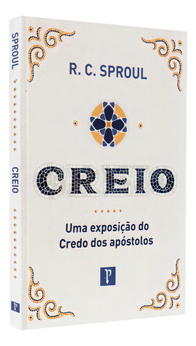 Creio | Uma Exposição Do Credo Dos Apóstolos | R. C. Sproul, De R. C. Sproul. Editorial Pronobis Editora, Capa Mole Em Português, 2024