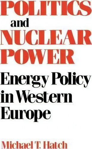 Politics And Nuclear Power, De Michael T. Hatch. Editorial University Press Kentucky, Tapa Blanda En Inglés