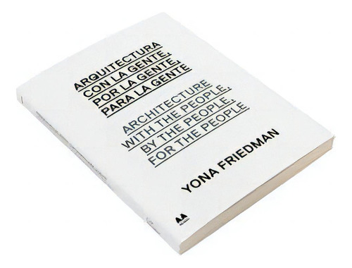 Arquitectura Con La Gente, Por La Gente, Para La Gente (esp-ing), De Friedman, Yona. Editorial Actar ,musac, Tapa Blanda En Español