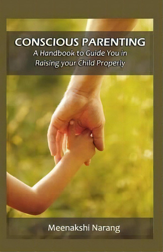 Conscious Parenting, De Meenakshi Narang. Editorial Createspace Independent Publishing Platform, Tapa Blanda En Inglés