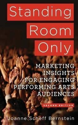 Standing Room Only : Marketing Insights For Engaging Perf...