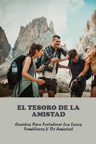 El Tesoro De La Amistad: Cuentos Para Fortalecer Los Lazos F