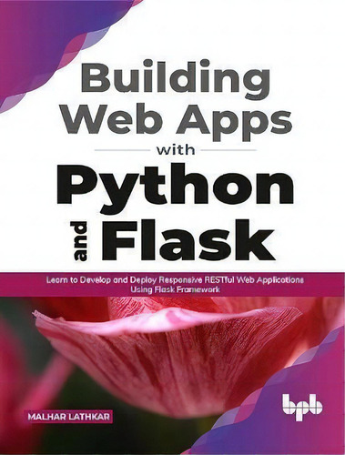 Building Web Apps With Python And Flask : Learn To Develop And Deploy Responsive Restful Web Appl..., De Malhar Lathkar. Editorial Bpb Publications, Tapa Blanda En Inglés