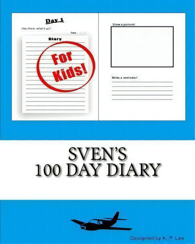 Sven's 100 Day Diary, De K P Lee., Vol. 1. Editorial Createspace Independent Publishing Platform, Tapa Blanda En Inglés
