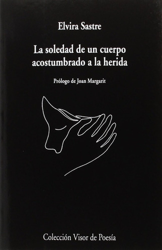 La Soledad De Un Cuerpo Acostumbrado A La Herida - Sastre, E