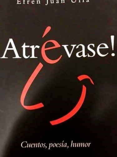 Atrevase Cuentos Poesia Humor, De Ulla, Efren Juan., Vol. 1. Editorial Del Autor, Tapa Tapa Blanda En Español