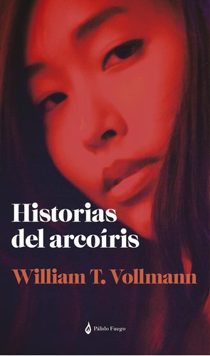 Historias Del Arcoíris., De William T. Vollmann. Editorial Pálido Fuego, Tapa Blanda En Español, 2022