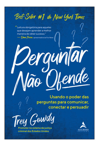 Perguntar Não Ofende: Perguntar Não Ofende, De Trey Gowdy. Editora Alta Books, Capa Mole, Edição Unica Em Português