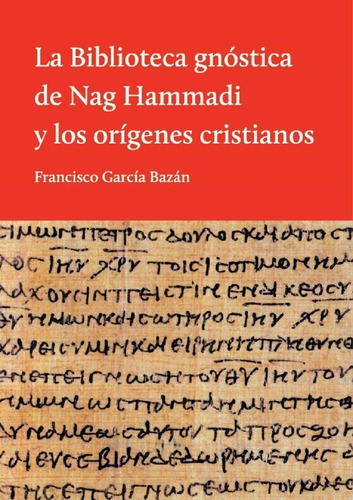 La Biblioteca Gnostica De Nag Hammadi Y Los Orígenes Cristia