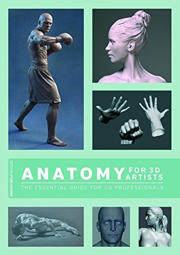 Anatomy For 3d Artists: The Essential Guide For Cg Pro
