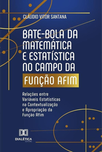 Bate-bola Da Matemática E Estatística No Campo Da Função Afim, De Cláudio Vitor Santana. Editorial Dialética, Tapa Blanda En Portugués, 2022