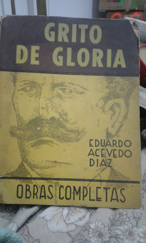 Grito De Gloria Eduardo Acevedo Díaz Tomó 1 Obras Completas