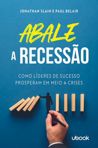 Abale A Recessão! Como Líderes De Sucesso Prosperam Em Meio, De Slain, Jonathan E Belair, Paul. Editora Ubook Em Português