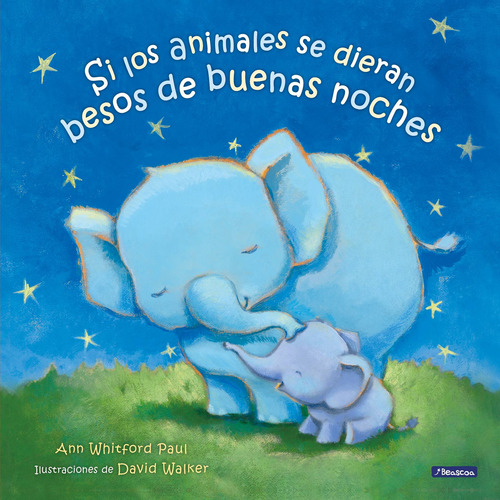 Si los animales se dieran besos de buenas noches, de Whitford Paul, Ann. Serie Beascoa Editorial Beascoa, tapa blanda en español, 2022