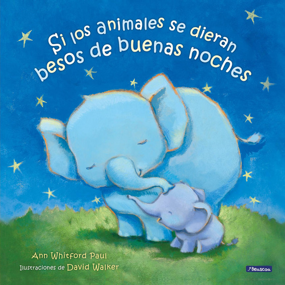 Si los animales se dieran besos de buenas noches, de Whitford Paul, Ann.  Serie Beascoa Editorial Beascoa, tapa blanda en español, 2022 | Envío gratis