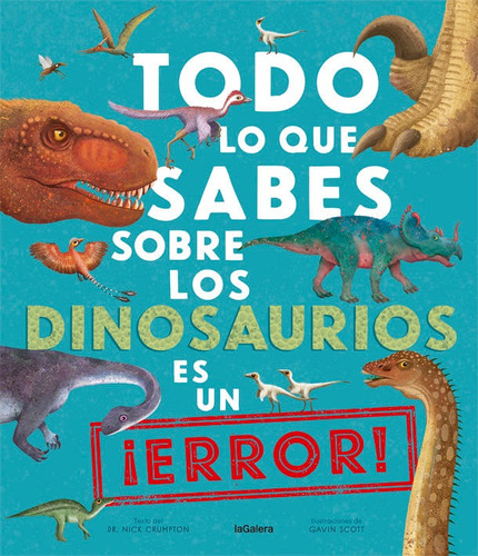 Libro Todo Lo Que Sabes Sobre Los Dinosaurios Es Un Â¡err...