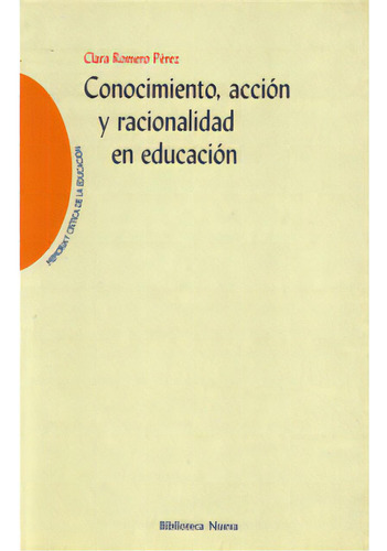 Conocimiento, Acción Y Racionalidad En Educación, De Clara Romero Pérez. 8497422512, Vol. 1. Editorial Editorial Distrididactika, Tapa Blanda, Edición 2004 En Español, 2004