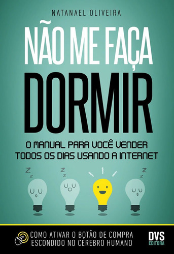 Não Me Faça Dormir. O Manual Para Você Vender Todos Os Di