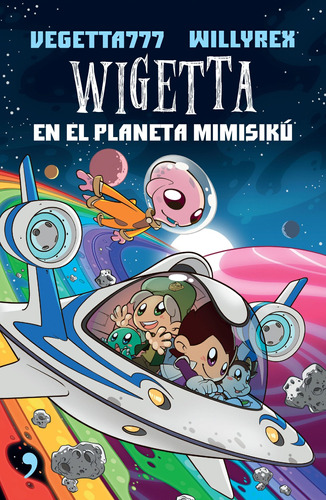 Wigetta en el planeta Mimisikú, de Vegetta777 y Willyrex. Serie Infantil y Juvenil, vol. 0. Editorial Temas de Hoy México, tapa pasta blanda, edición 1 en español, 2017