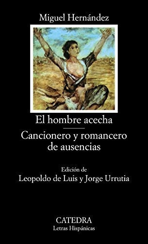 El Hombre Acecha; Cancionero Y Romancero De Ausencias (letras Hispánicas), De Hernández, Miguel. Editorial Ediciones Cátedra, Tapa Tapa Blanda En Español