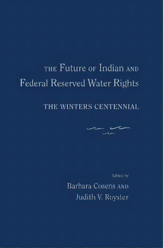 The Future Of Indian And Federal Reserved Water Rights, De Barbara Cosens. Editorial University New Mexico Press, Tapa Dura En Inglés