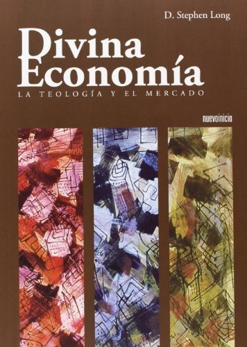 Divina Economía : La Teología Y El Mercado, De Stephen Long. Editorial Nuevo Inicio, Tapa Blanda En Español, 2006