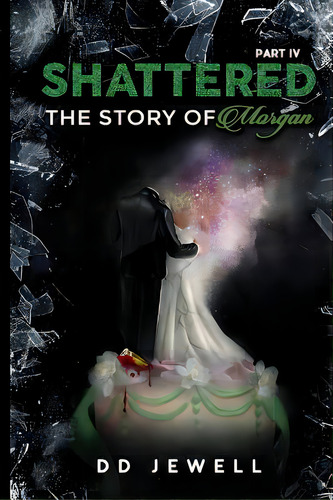 Shattered Part 4: The Story Of Morgan, De Jewell, Dd. Editorial Lulu Pr, Tapa Blanda En Inglés