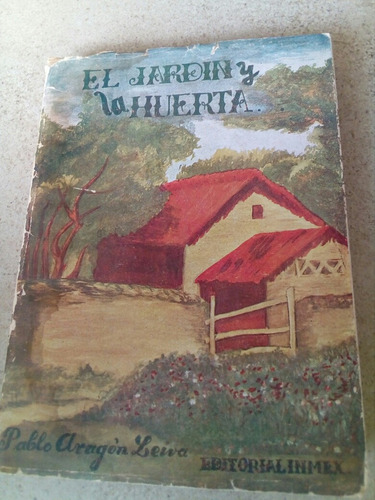 El Jardin Y La Huerta- Pablo Aragon Leiva- 1947