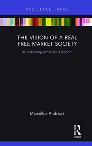 The Vision Of A Real Free Market Society: Re-imagining Ameri