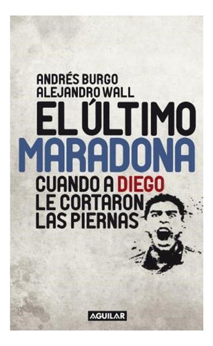 El Último Maradona Alejandro Wall Andrés Burgo