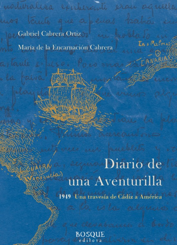 Diario De Una Aventurilla: 1949 Una Travesía De Cádiz A América, De Gabriel Cabrera Ortiz / María De La Encarnación Cabrera. Editorial Bosque Editora, Tapa Blanda, Edición 1 En Español, 2025