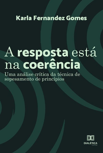 A resposta está coerência, de Karla Fernandez Gomes. Editorial Dialética, tapa blanda en portugués, 2020