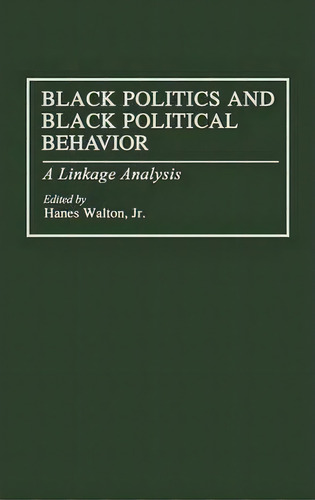 Black Politics And Black Political Behavior, De Jr. Hanes Walton. Editorial Abc Clio, Tapa Dura En Inglés